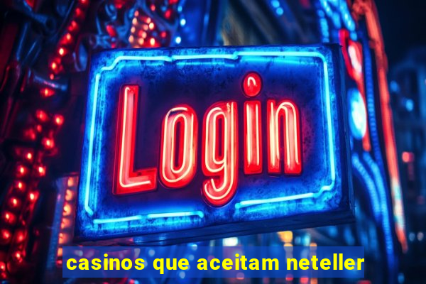 casinos que aceitam neteller